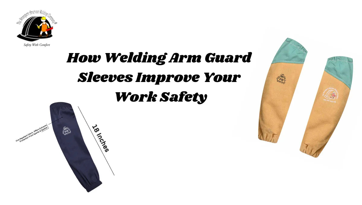 How Welding Arm Guard Sleeves Improve Your Work Safety